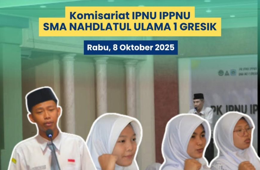 Konferensi Komisariat IPNU IPPNU SMA NU 1 Gresik: Regenerasi Pemimpin, Lanjutkan Estafet Perjuangan Pelajar NU